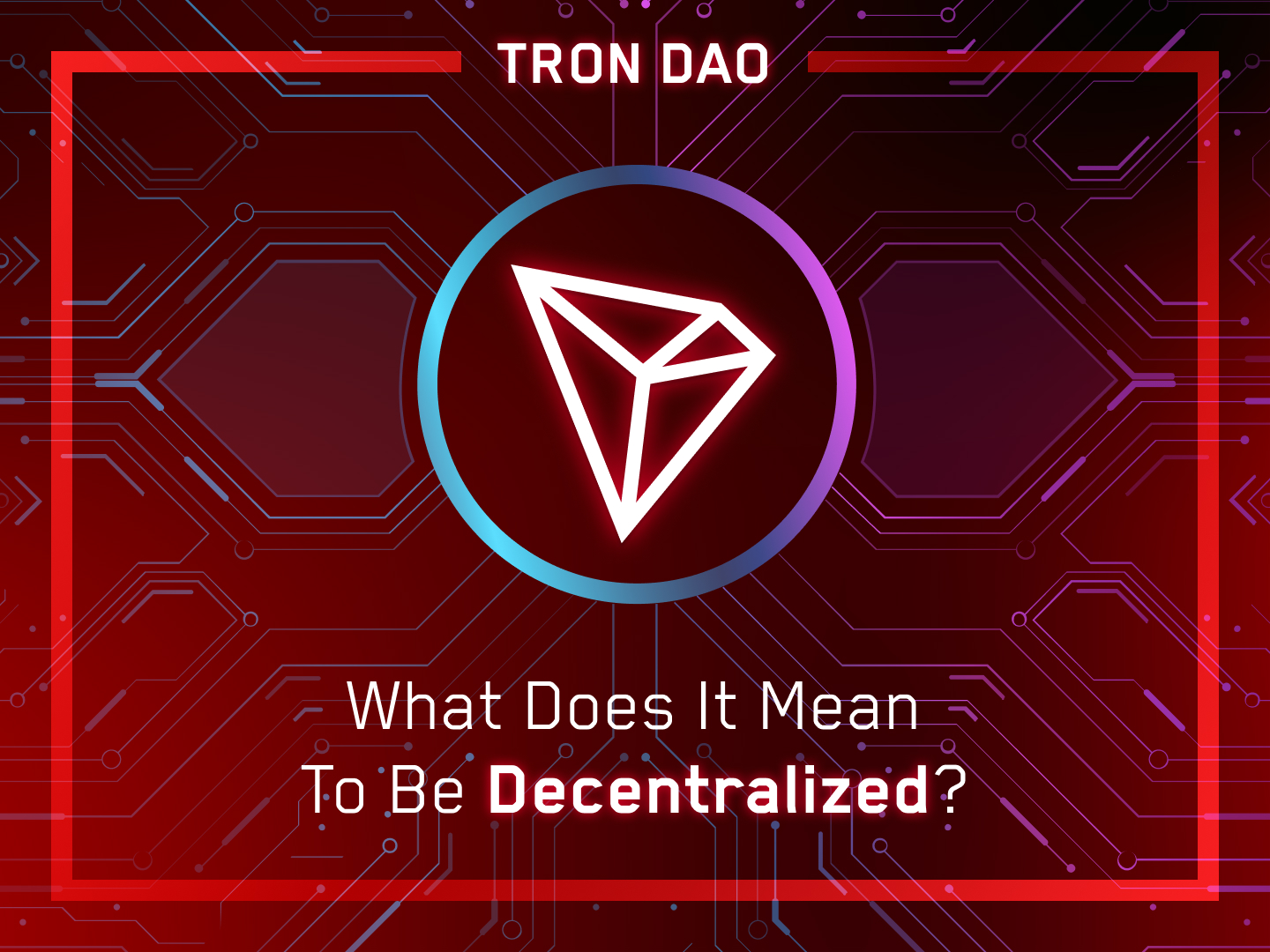 Tron – What Does It Mean to Be Decentralized