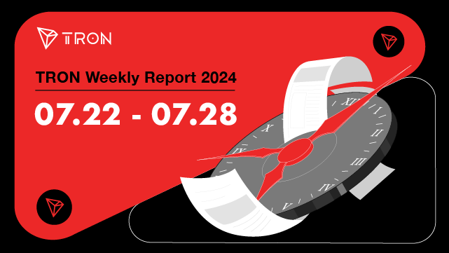 TRON Weekly Report 07.22–07.28 International Version🌎 🌍 🌏