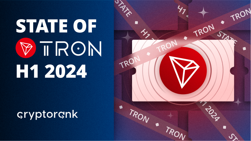 TRON H1 2024: From Stablecoins to Bitcoin and Beyond by CryptoRank