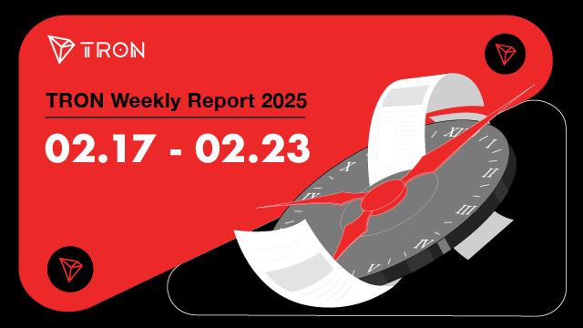 TRON Weekly Report 02.17–02.23 International Version🌎 🌍 🌏